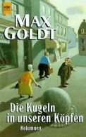 Die Kugeln in unseren Köpfen von Goldt, Max | Book