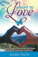 A Right To Love.by Frew, Mark New 9780995444010 Fast Free Shipping.#