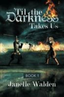 'Til the Darkness Takes Us: Book 1. Walden, Janelle 9781483639055 New.#