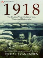 1918: the decisive year in soldiers' own words and photographs by Richard Van