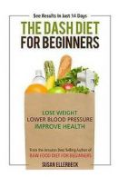 Ellerbeck, Susan : Dash Diet For Beginners: Lose Weight, Lo