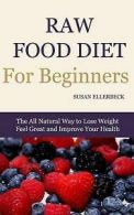 Ellerbeck, Susan : Raw Food Diet for Beginners: The All Nat