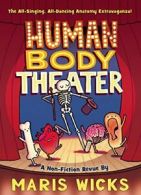 Human Body Theater: A Non-Fiction Revue. Wicks 9781626722774 Free Shipping<|