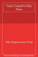 Teach Yourself to Play Piano By Mike Sheppard,James Sleigh