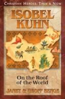 Isobel Kuhn: On the Roof of the World (Christian Heroes: Then & Now) By Janet B