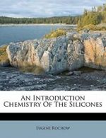 An Introduction Chemistry Of The Silicones By Eugene Rochow