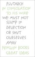 In Consolation to his Wife (Penguin Great Ideas), Plutarch, ISBN