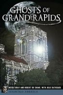 Ghosts of Grand Rapids (Haunted America).by Bray, DuShane, Rathsack New<|