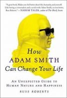 How Adam Smith Can Change Your Life: An Unexpec. Roberts Paperback<|
