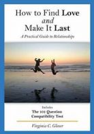 How to Find Love and Make It Last: A Practical , Gleser, C.,,