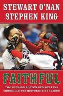 Faithful: two diehard Boston Red Sox fans chronicle the historic 2004 season by