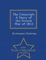 The Conscript; A Story of the French War of 181, Erckmann-Chatrian PF,,