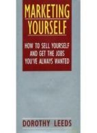 Marketing Yourself: How to Sell Yourself and Get the Jobs You'v .9780749910532