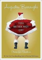 You better not cry: stories for Christmas by Augusten Burroughs