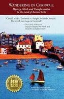 Wandering in Cornwall: Mystery, Mirth and Transformation in the Land of Ancient