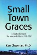 Small Town Graces:Selections From. Chapman, Ken 9780595264971 Free Shipping.#