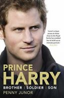 Prince Harry: Brother, Soldier, Son By Penny Junor. 9781444777956