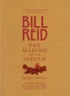 Bill Reid: The Making of an Indian By Maria Tippett