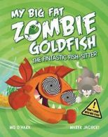 My Big Fat Zombie Goldfish: The Fintastic Fish-Sitter By Mo O'H .9781447277606
