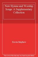 New Hymns and Worship Songs: A Supplementary Collection By Kevin Mayhew