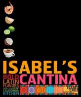 Isabel's Cantina: Bold Latin Flavors from the New California Kitchen By Isabel