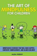 The Art of Mindfulness for Children: Mindfulness exercises that will raise happi