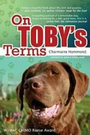 On Toby's Terms : A Touching Portrait of a Remarkable Dog. Hammond, Charmaine.#