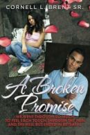 A Broken Promise: We went through so much To fe. Brent, L..#