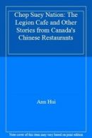 Chop Suey Nation: The Legion Cafe and Other Stories from Canada's Chinese Resta