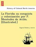 La Florida; su conquista y colonizacio n por P., caravia, Eugenio,,