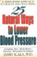 25 Natural Ways To Lower Blood Pressure: A Mind. Scala<|