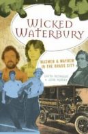 Wicked Waterbury: Madmen & Mayhem in the Brass City.by Reynolds, Murray New<|