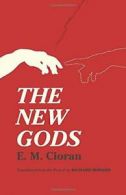 The New Gods: Translated From The French By Richard Howard.by Cioran New<|