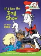The cat in the hat's learning library: If I ran the dog show by Tish Rabe