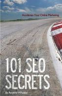 Wheeler, Andrew : 101 SEO Secrets: Accelerate Your Online