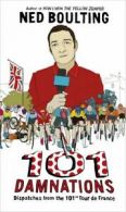 101 damnations: dispatches from the 101st Tour de France by Ned Boulting