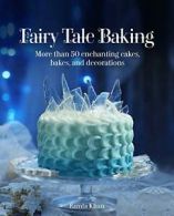 Fairy Tale Baking: More Than 50 Enchanting Cake. Ramla-Khan<|