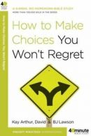 40-Minute Bible Studies: How to Make Choices You Won't Regret by Kay Arthur