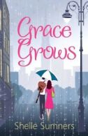 Grace grows by Shelle Sumners (Paperback)