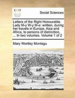 Letters of the Right Honourable. Lady M-y W-y M. Montagu, Wortley.#