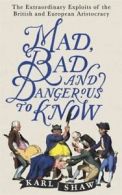 Mad, bad and dangerous to know: the extraordinary exploits of the British and