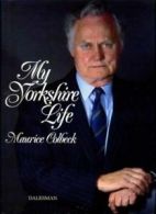 My Yorkshire Life By Maurice Colbeck