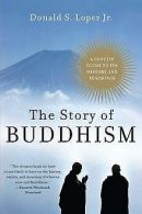 The Story of Buddhism: A Concise Guide to Its History & ... | Book