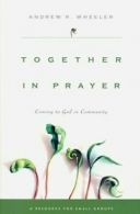 Together in prayer: coming to God in community by Andrew R. Wheeler (Paperback