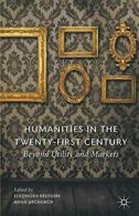 Humanities in the Twenty-First Century: Beyond Utility and Markets By E. Belfio