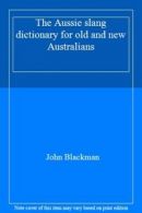The Aussie slang dictionary for old and new Australians By John Blackman