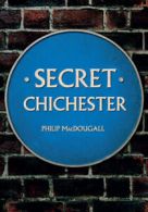 Secret: Secret Chichester by Philip MacDougall  (Paperback)