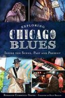 Exploring Chicago Blues: Inside the Scene, Past. Cummings-Yeates, Branch<|