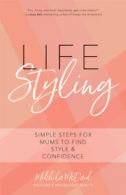 Life styling: simple steps for mums to find your style & confidence by Mikhila