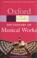 The Oxford dictionary of musical works by Alison Latham (Paperback)